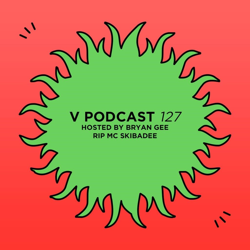 V Podcast 127 - Hosted by Bryan Gee (RIP MC Skibadee) Artwork