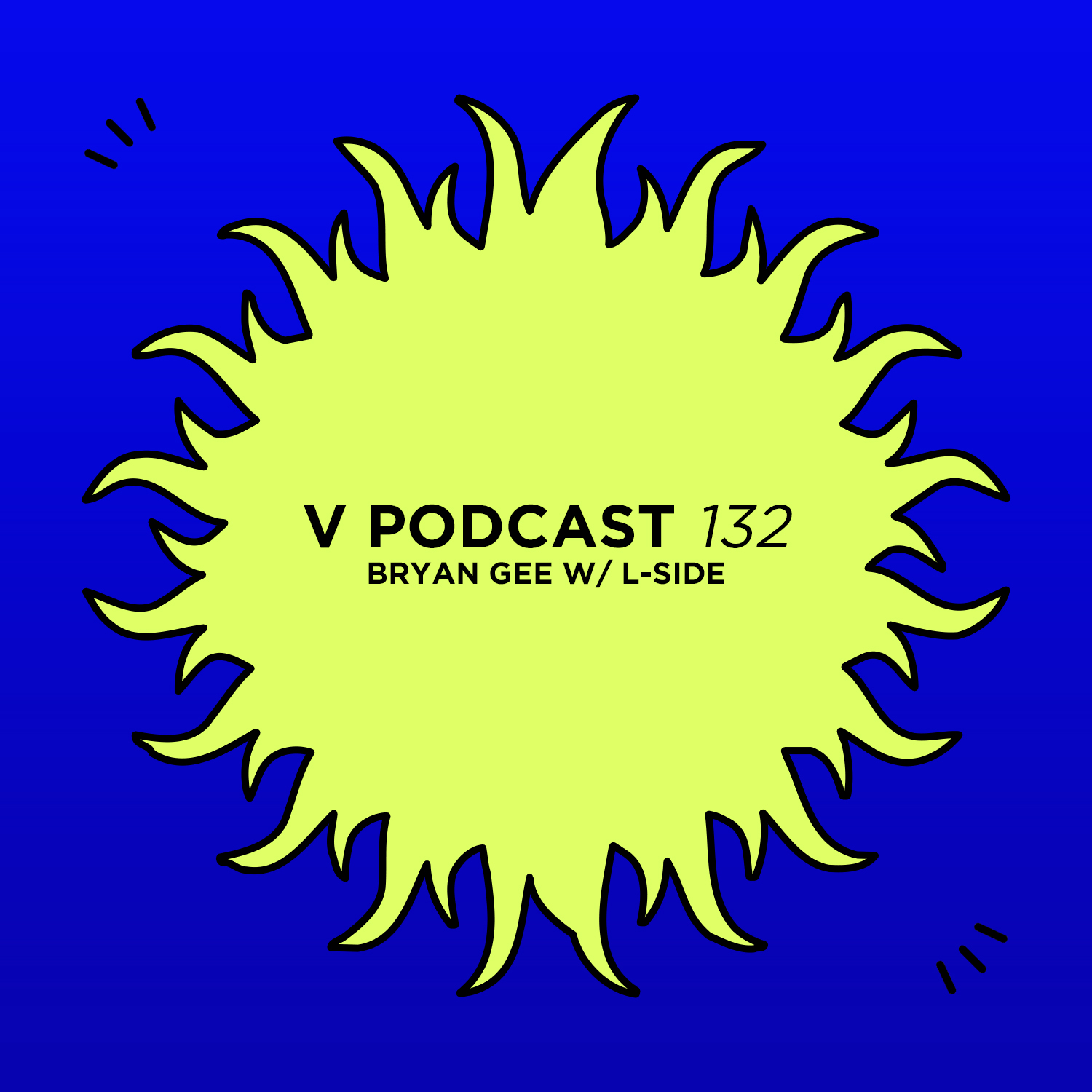 V Podcast 132 - Hosted by Bryan Gee w/ L-Side Artwork